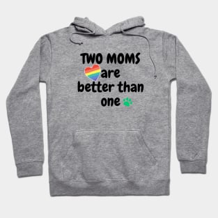 Two moms are better than one Hoodie